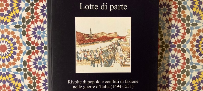 Lotte di parte – popular unrests and factional conflicts in the Italian Wars in a new book by Carlo&nbsp;Taviani